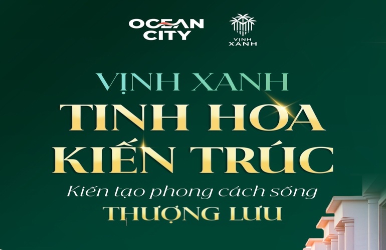 ✨ VỊNH XANH : TINH HOA KIẾN TRÚC - KIẾN TẠO PHONG CÁCH SỐNG THƯỢNG LƯU